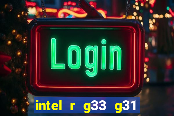 intel r g33 g31 express chipset family roda quais jogos